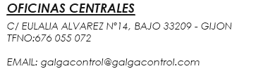 OFICINAS CENTRALES C/ EULALIA ALVAREZ Nº14, BAJO 33209 - GIJON TFNO:676 055 072 EMAIL: galgacontrol@galgacontrol.com